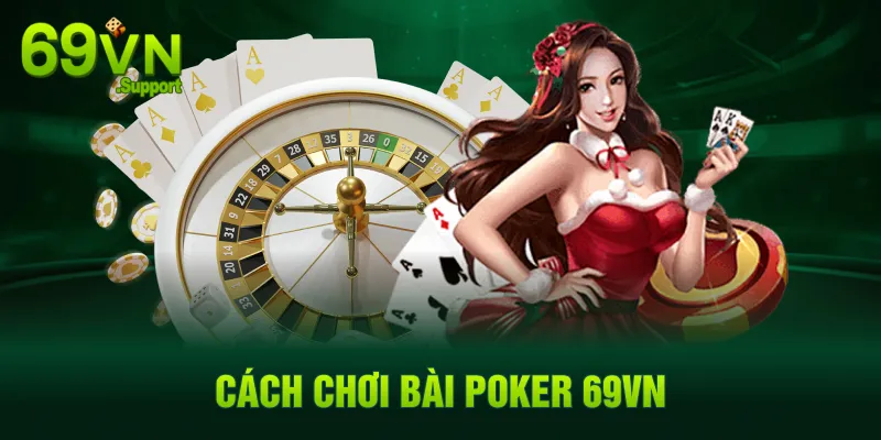 Cách chơi Poker chi tiết