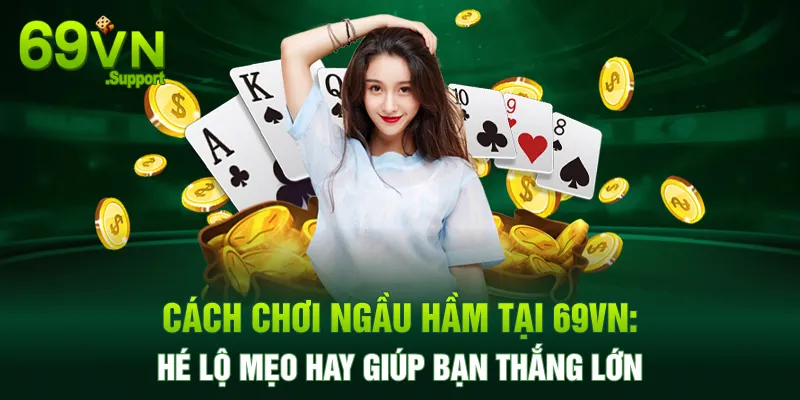 Cách chơi ngầu hầm chi tiết từ A đến Z