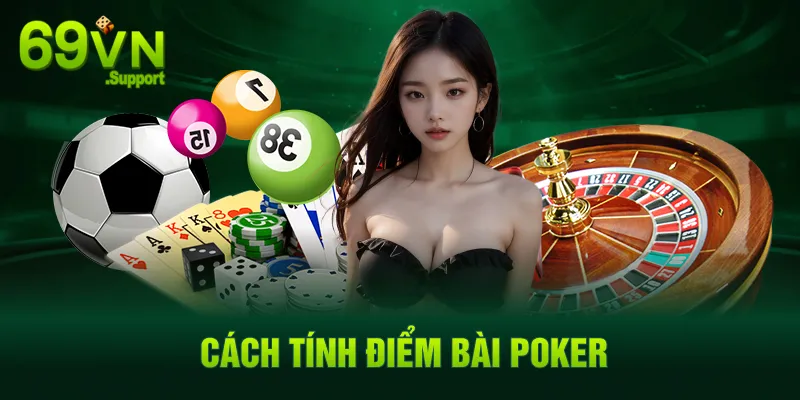 Cách tính điểm khi chơi bài Poker