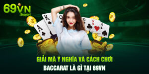 Baccarat là gì? Cách chơi và luật chơi chi tiết tại 69VN