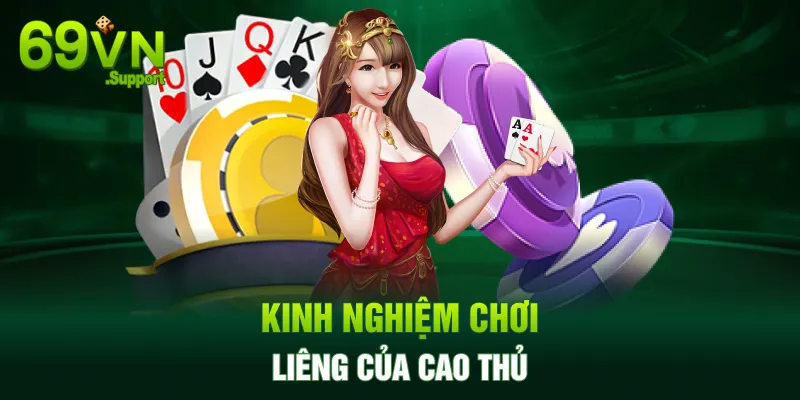 Kinh nghiệm chơi bài Liêng của cao thủ 69VN