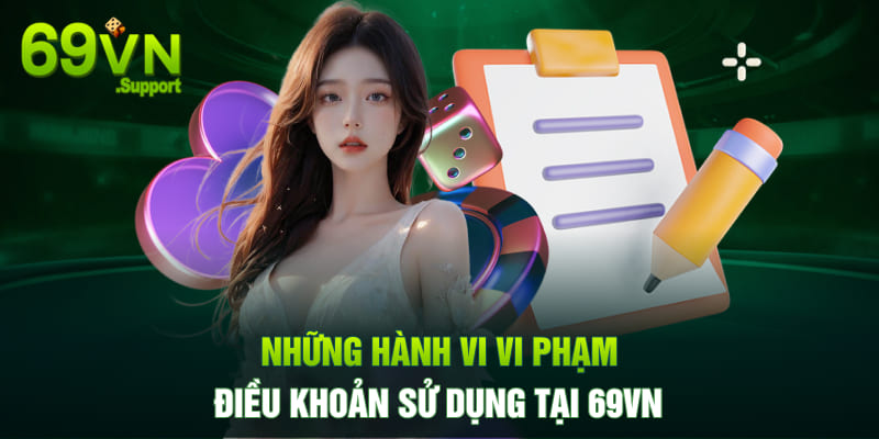 Những hành vi vi phạm điều khoản sử dụng tại 69VN