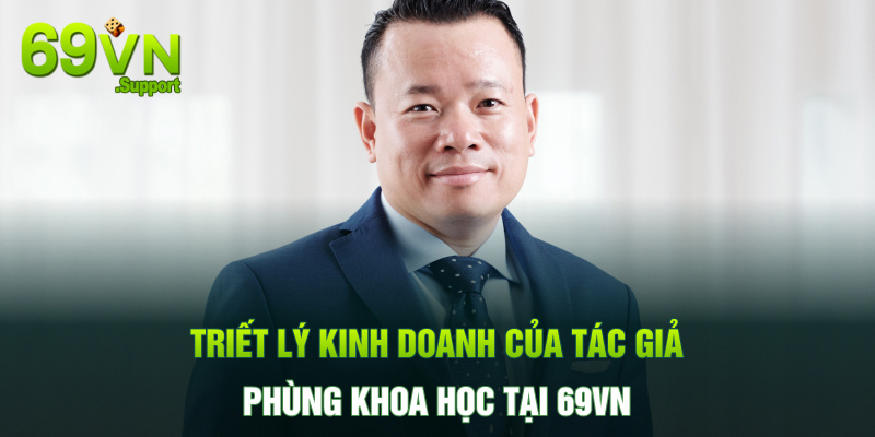 Triết lý kinh doanh của tác giả Phùng Khoa Học